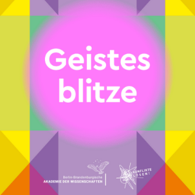Buntes, grafisches Poster mit geometrischen Formen in Gelb, Orange, Lila, Grün und Rosa. In der Mitte ein leuchtend pinker Kreis mit dem weißen Text „Geistesblitze". Unten links das Logo der Berlin-Brandenburgischen Akademie der Wissenschaften, daneben ein weiteres Logo mit dem Text „Konflikte lösen!".