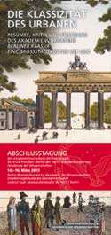 Die Klassizität des Urbanen. Resümee, Kritik und Fortgang des Akademienvorhabens "Berliner Klassik. Eine Großstadtkultur um 1800" Die Klassizität des Urbanen. Resümee, Kritik und Fortgang des Akademienvorhabens "Berliner Klassik. Eine Großstadtkultur um 1800"
