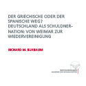 Richard Buxbaum: Der griechische oder der spanische Weg? Deutschland als Schuldnernation: Von Weimar zur Wiedervereinigung