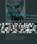 Berlins wilde Energien. Porträts aus der Leibnizschen Wissenschaftsakademie