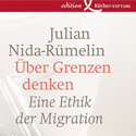 Über Grenzen denken: Eine Ethik der Migration