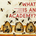 What is an Academy? Early Modern Learned Societies in a Transcultural Perspective What is an Academy? Early Modern Learned Societies in a Transcultural Perspective