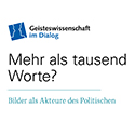 Mehr als tausend Worte? Bilder als Akteure des Politischen Mehr als tausend Worte? Bilder als Akteure des Politischen